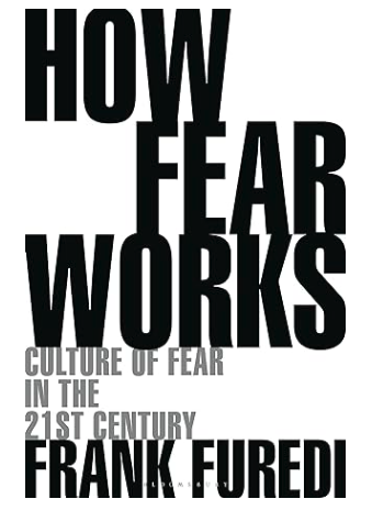 Click to order How Fear Works: The Culture of Fear in the 21st Century by Frank Furedi